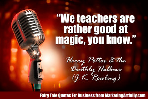 We teachers are rather good at magic, you know.” ― Harry Potter ...
