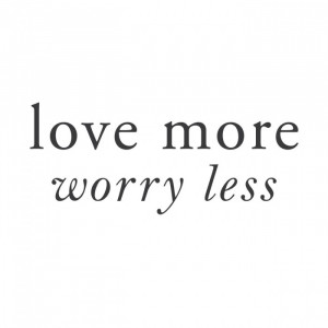 Love-more-worry-less-inspirational-quote-sara-elman-com