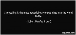 Storytelling is the most powerful way to put ideas into the world ...