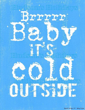 Its So Cold Outside Sayings Brr baby its cold outside