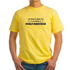 You'd Drink Too - HR Yellow T-Shirt for