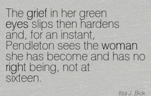 The Grief In Her Green Eyes Slips Then Hardens And, For An Instant ...