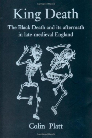 King Death : the Black Death and its aftermath in late-medieval ...
