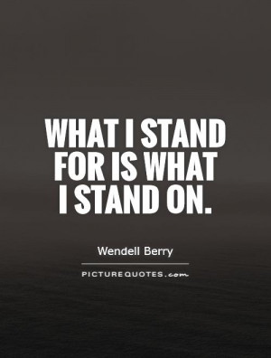 Go Green Quotes Stand Up For Something Quotes Wendell Berry Quotes