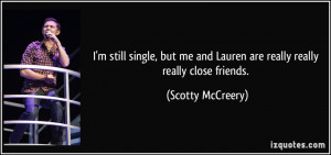 ... and Lauren are really really really close friends. - Scotty McCreery