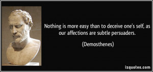 Nothing is more easy than to deceive one's self, as our affections are ...