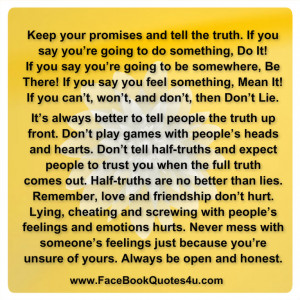 Keep your promises and tell the truth. If you say you’re going