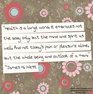 James H. West health quote #CornerstoneChiropracticmadethis