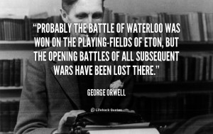 quote-George-Orwell-probably-the-battle-of-waterloo-was-won-50486.png