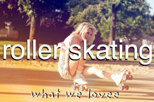 Roller skating :)