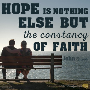 ... constancy hope is nothing else but the constancy of faith john calvin