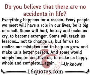 do you believe that there are no accidents in life everything happens ...