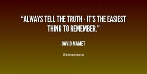 quote-David-Mamet-always-tell-the-truth-its-the-25641.png