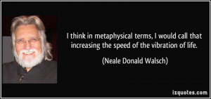 think in metaphysical terms, I would call that increasing the speed ...