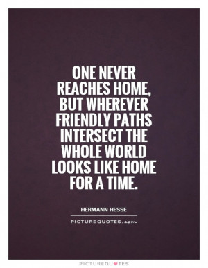 ... intersect the whole world looks like home for a time Picture Quote #1