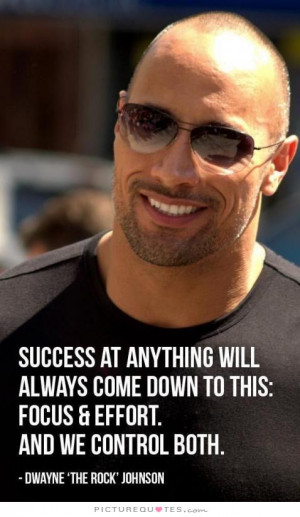 ... Quotes Focus Quotes Effort Quotes Control Quotes Dwayne Johnson Quotes