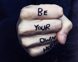 Be your own hero.