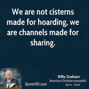 We are not cisterns made for hoarding, we are channels made for ...