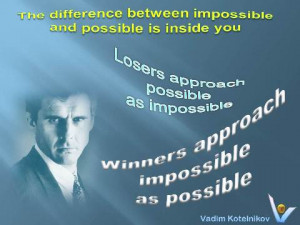... Inside You Losers Approach Possible As Impossible Winners Approach