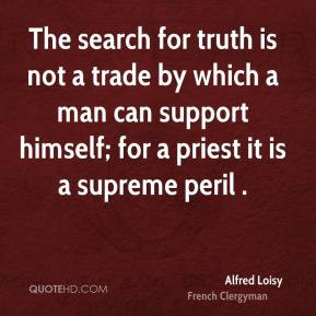 The search for truth is not a trade by which a man can support himself ...