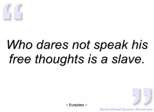 who dares not speak his free thoughts is a euripides