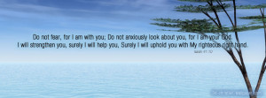 Do not fear, for I am with you; Do not anxiously look about you, for I ...