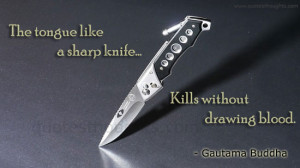 The tongue like a sharp knife… Kills without drawing blood.