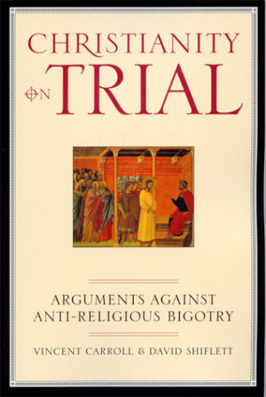 Christianity On Trial: Arguments Against Anti-Religious Bigotry