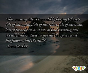 The countryside is incredibly boring. There's lots of shagging, lots ...