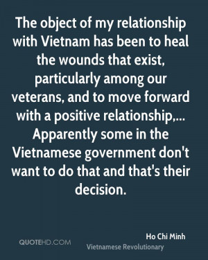 The object of my relationship with Vietnam has been to heal the wounds ...