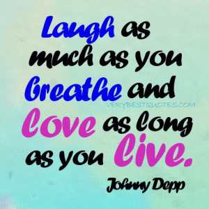 LOVE quotes - joy quotes - Laugh as much as you breathe and love as ...