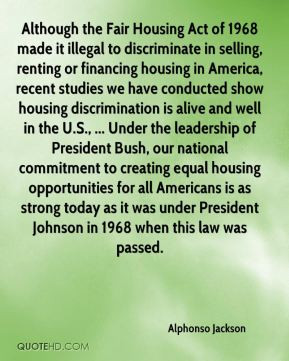 Alphonso Jackson - Although the Fair Housing Act of 1968 made it ...