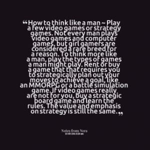 few video games or strategy games. Not every man plays video games ...