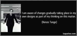 quote-i-am-aware-of-changes-gradually-taking-place-in-my-own-designs ...