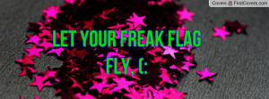 let your freak flag fly , Pictures , (: , Pictures