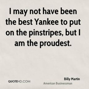 Billy Martin - I may not have been the best Yankee to put on the ...