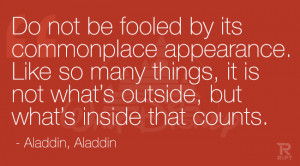 ... what’s outside, but what’s inside that counts. Aladdin, Aladdin