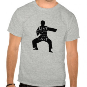 Tae Kwon Do / Karate T-Shirt - Live Each Day Quote