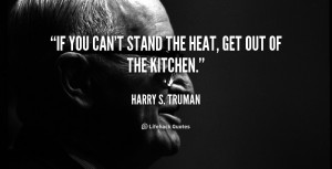 quote-Harry-S.-Truman-if-you-cant-stand-the-heat-get-51230.png
