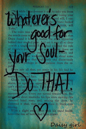 whatever s good for the soul do that