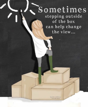 ... stepping outside the comfort zone box can help change the view