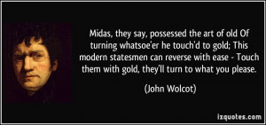 Midas, they say, possessed the art of old Of turning whatsoe'er he ...