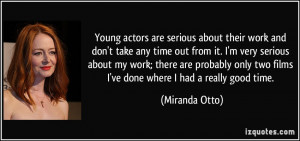 Young actors are serious about their work and don't take any time out ...