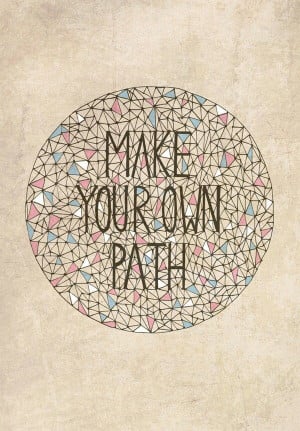 Make your own path... #quote