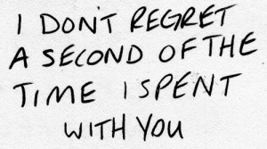 don't regret a second of the time i spent with you