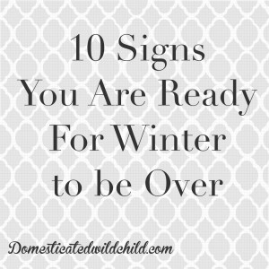 ... finally go away! Are you ready for spring? Here’s some ways to tell