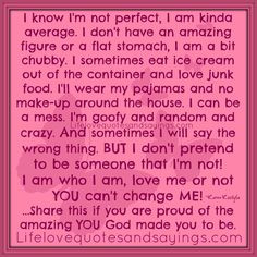 know I'm not perfect, I am kinda average. I don't have an amazing ...