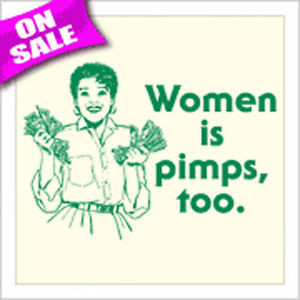 WOMEN-IS-PIMPS-TOO-T-SHIRT-feminist-pimp-humor-funny-sarcastic-saying ...