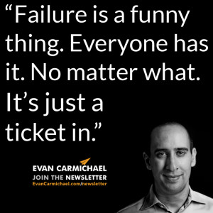 Failure is a funny thing. Everyone has it. No matter what. It's just a ...
