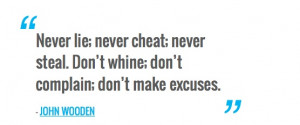 Never lie; never cheat; never steal. Don’t whine; don’t complain ...
